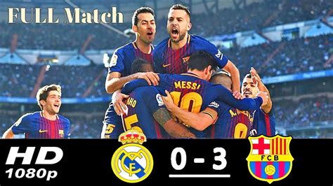barcelona vs real madrid 2017 full match hd